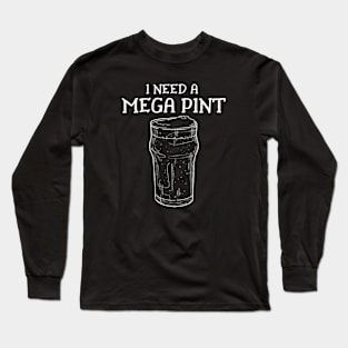I need a mega pint! Long Sleeve T-Shirt